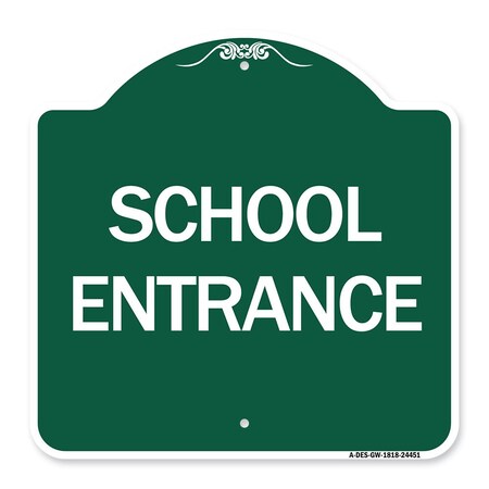 Signmission Designer Series Sign-School Entrance, Green & White Aluminum Sign, 18" H, GW-1818-24451 A-DES-GW-1818-24451